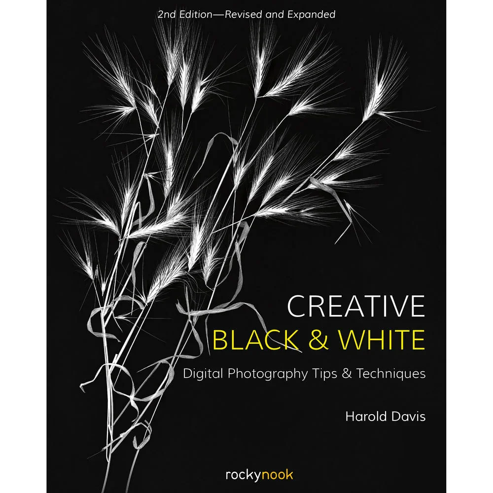 BOOK - Harold Davis Creative Black & White (2nd Edition): Digital Photography Tips and Techniques